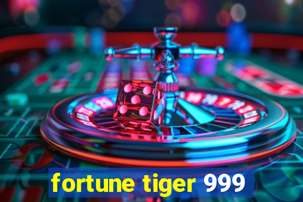 fortune tiger 999